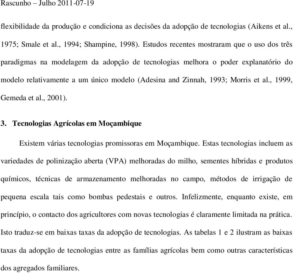 Morris et al., 1999, Gemeda et al., 2001). 3. Tecnologias Agrícolas em Moçambique Existem várias tecnologias promissoras em Moçambique.