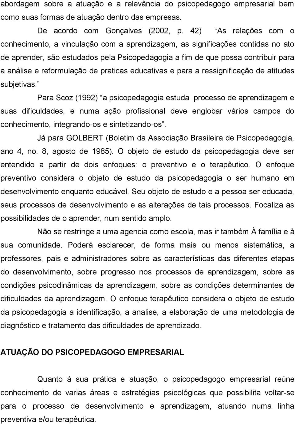 reformulação de praticas educativas e para a ressignificação de atitudes subjetivas.