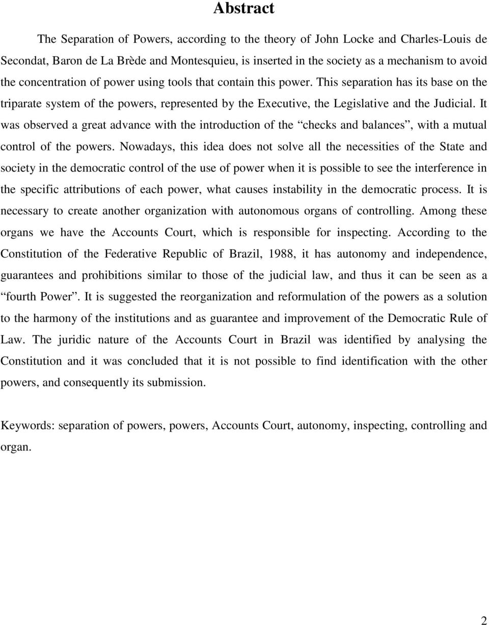 It was observed a great advance with the introduction of the checks and balances, with a mutual control of the powers.