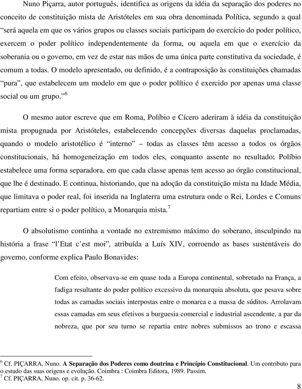 de estar nas mãos de uma única parte constitutiva da sociedade, é comum a todas.