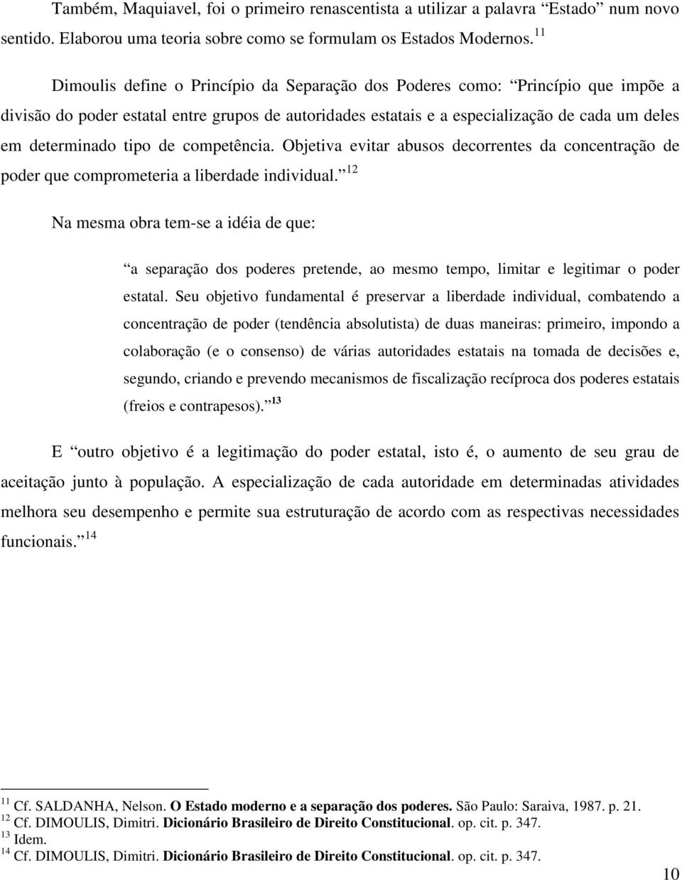 tipo de competência. Objetiva evitar abusos decorrentes da concentração de poder que comprometeria a liberdade individual.