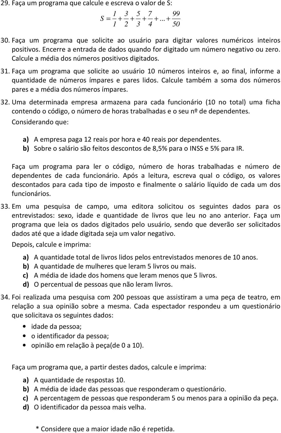 Faça um programa que solicite ao usuário 10 números inteiros e, ao final, informe a quantidade de números ímpares e pares lidos. Calcule também a soma dos números pares e a média dos números ímpares.