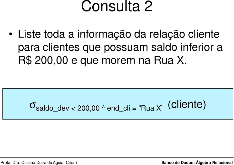 saldo inferior a R$ 200,00 e que morem na