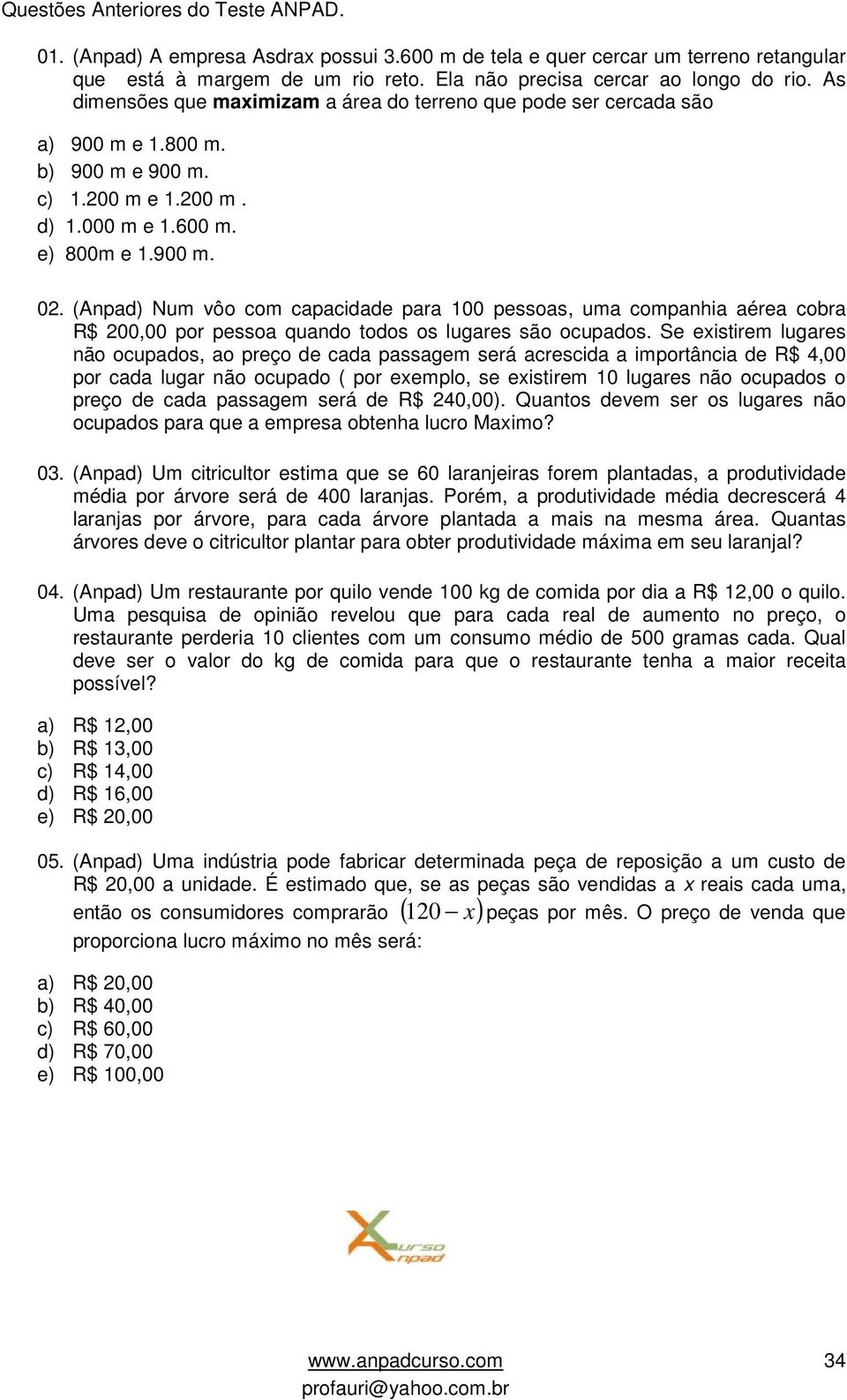 (Anpad) Num vôo com capacidade para 100 pessoas, uma companhia aérea cobra R$ 00,00 por pessoa quando todos os lugares são ocupados.