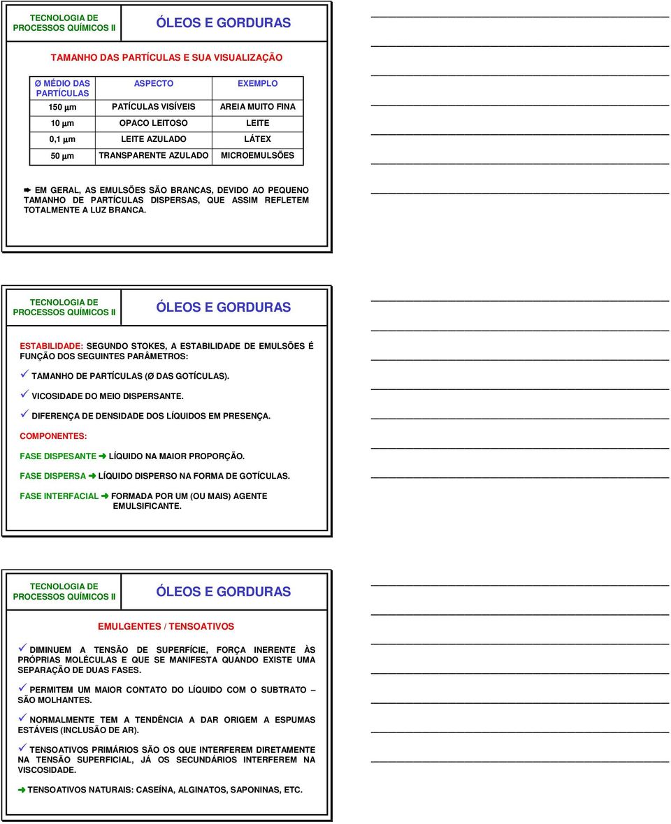 ESTABILIDADE: SEGUNDO STOKES, A ESTABILIDADE DE EMULSÕES É FUNÇÃO DOS SEGUINTES PARÂMETROS:! TAMANHO DE PARTÍCULAS (Ø DAS GOTÍCULAS).! VICOSIDADE DO MEIO DISPERSANTE.