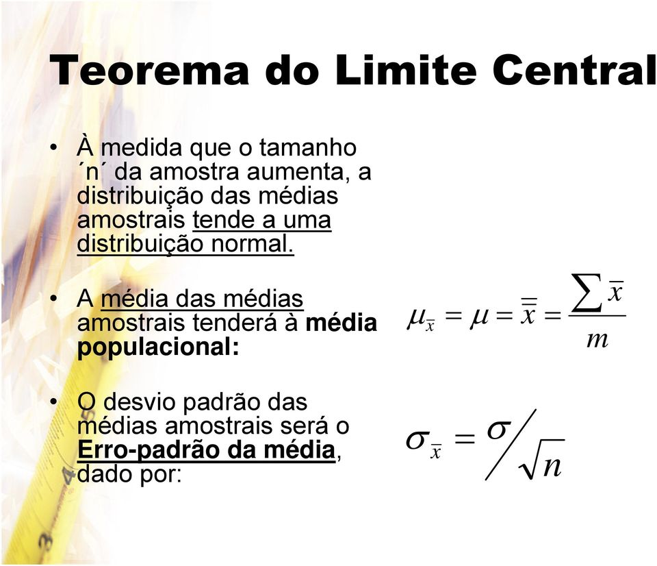 A média das médias amostrais tenderá à média populacional: μ x = μ = x = m