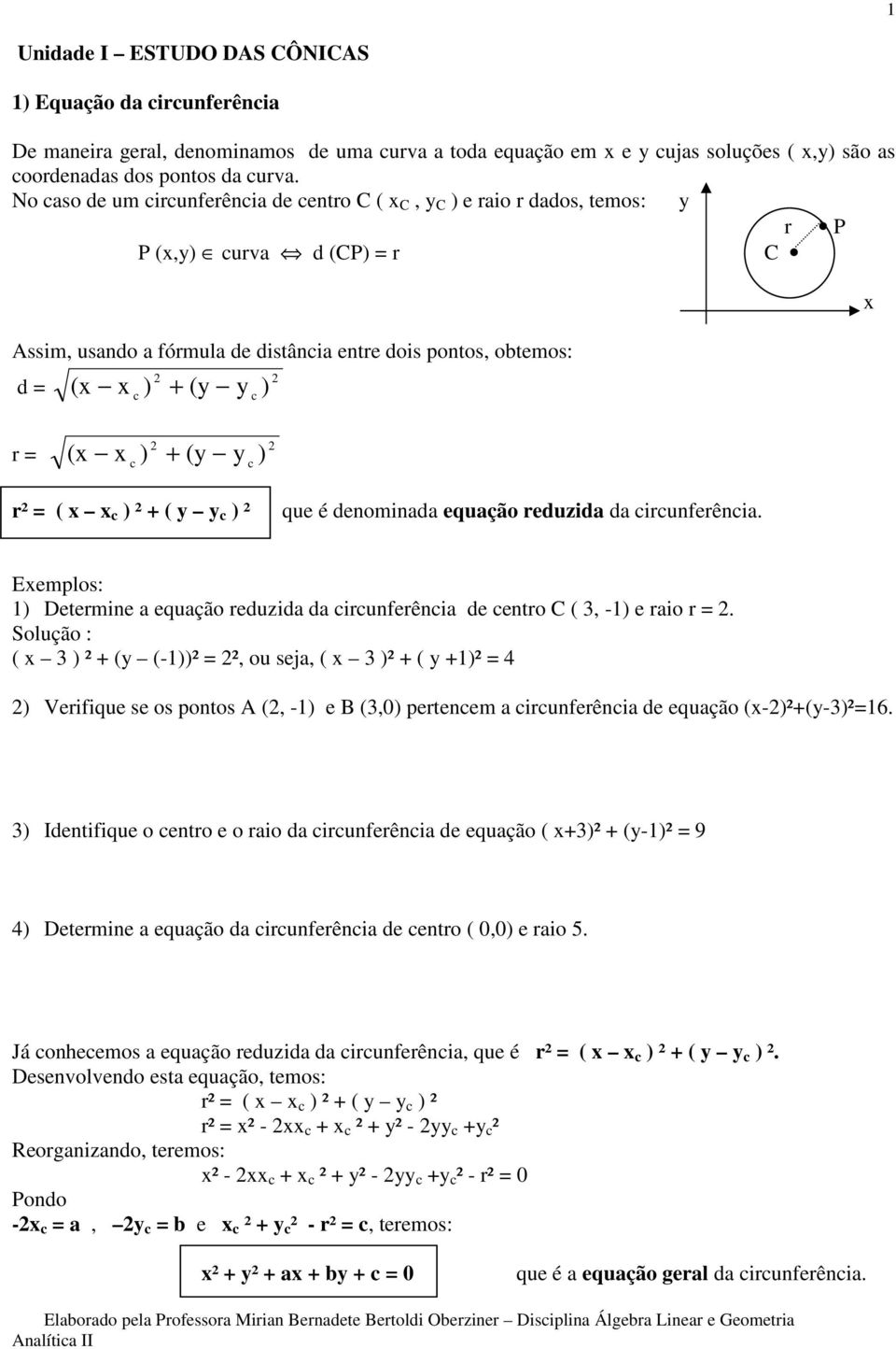 c ) + (y y c ) r² = ( c ) ² + ( y y c ) ² que é denominada equação reduzida da circunferência. Eemplos: ) Determine a equação reduzida da circunferência de centro C (, -) e raio r =.