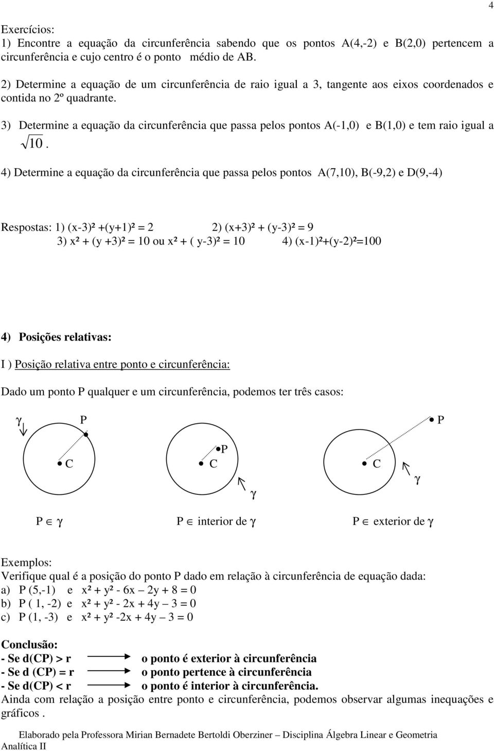 ) Determine a equação da circunferência que passa pelos pontos A(-,0) e B(,0) e tem raio igual a 0.