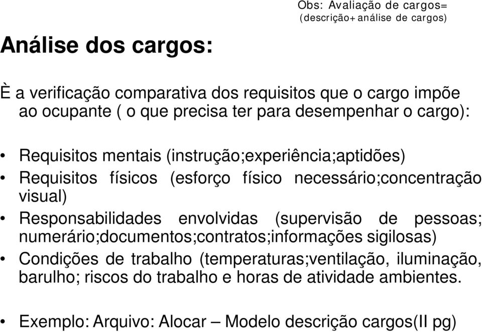 necessário;concentração visual) Responsabilidades envolvidas (supervisão de pessoas; numerário;documentos;contratos;informações sigilosas) Condições