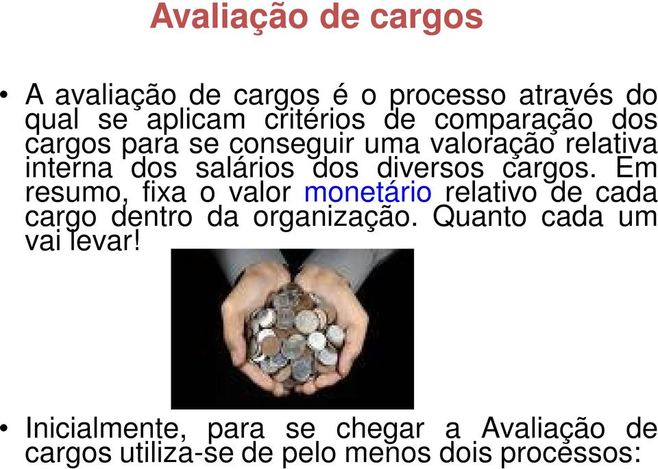 cargos. Em resumo, fixa o valor monetário relativo de cada cargo dentro da organização.