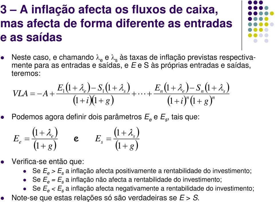 parâmetros E e e E s, tais que: E e = ( λe ) g) s ) g) e E = λ Verifica-se etão que: s Se E e > E s a iflação afecta positivamete a retabilidade do ivestimeto; Se E e