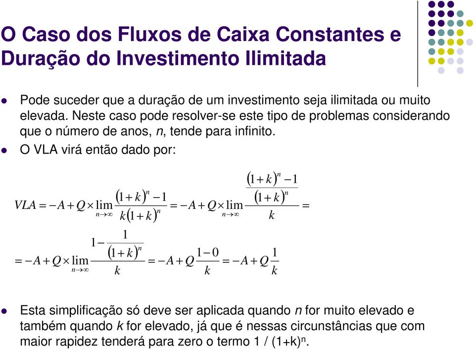 Neste caso pode resolver-se este tipo de problemas cosiderado que o úmero de aos,, tede para ifiito.