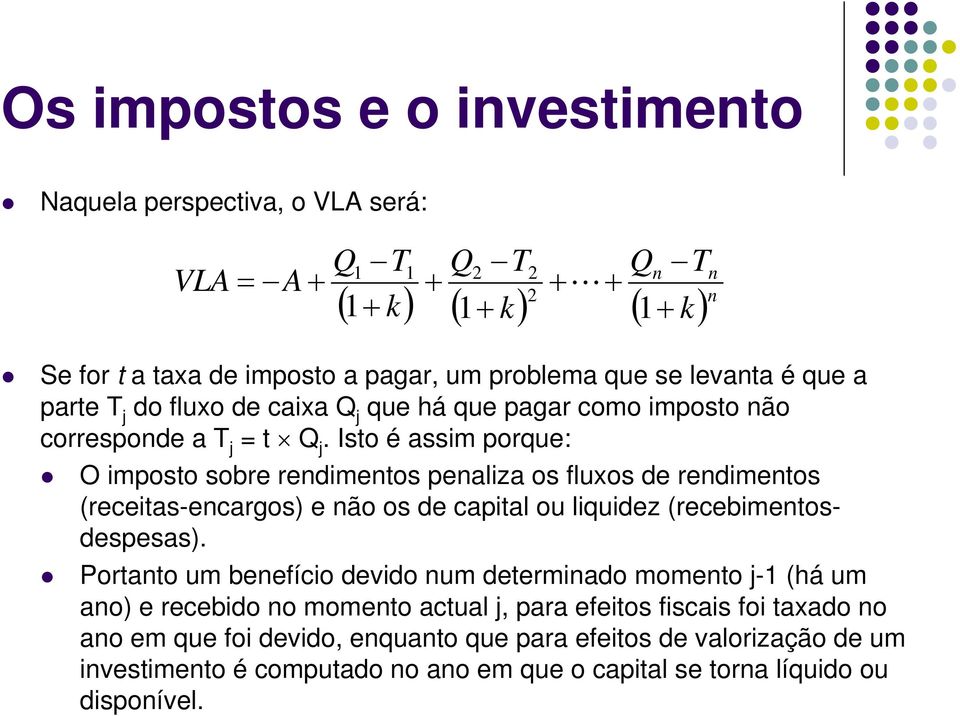 Isto é assim porque: O imposto sobre redimetos pealiza os fluxos de redimetos (receitas-ecargos) e ão os de capital ou liquidez (recebimetosdespesas).