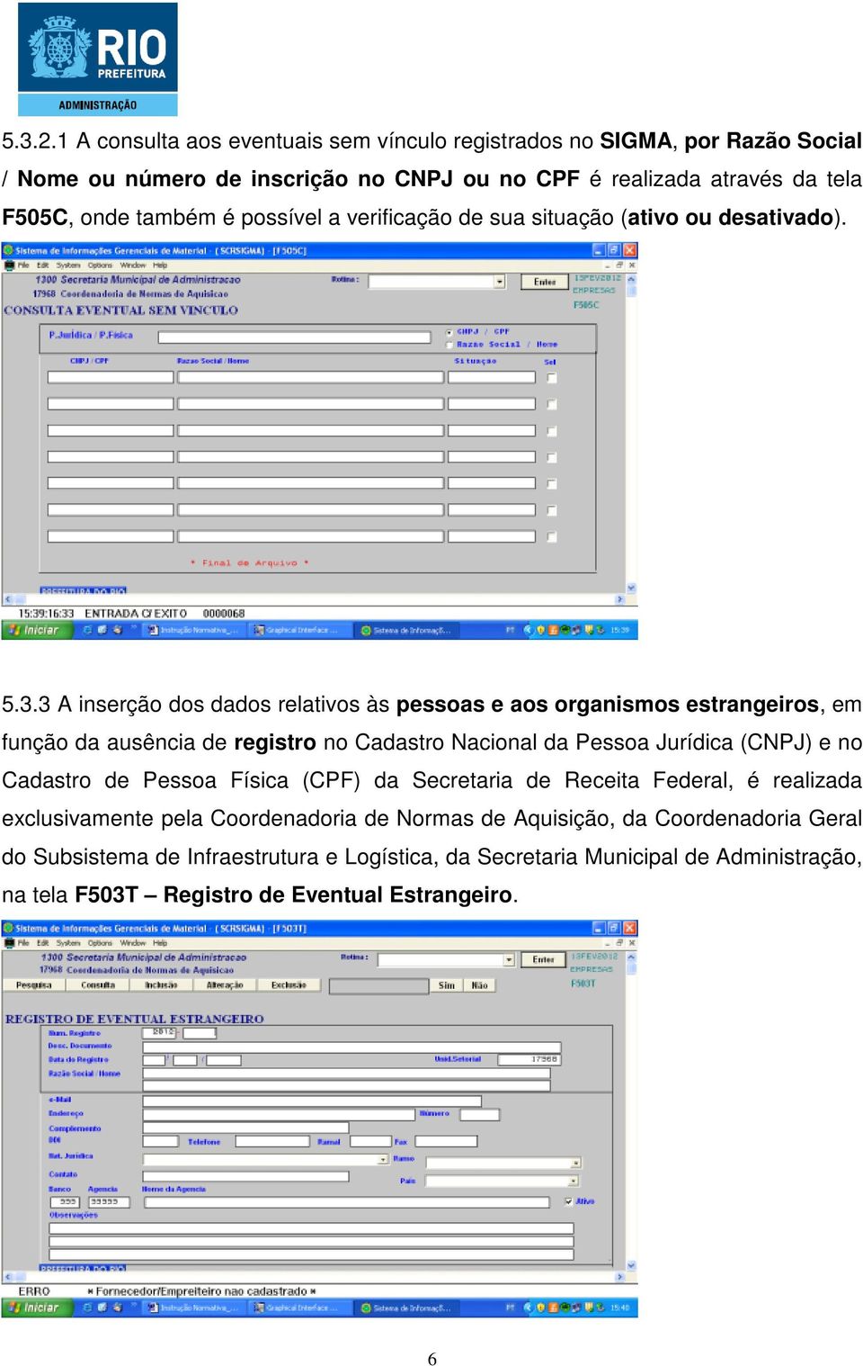 possível a verificação de sua situação (ativo ou desativado). 5.3.