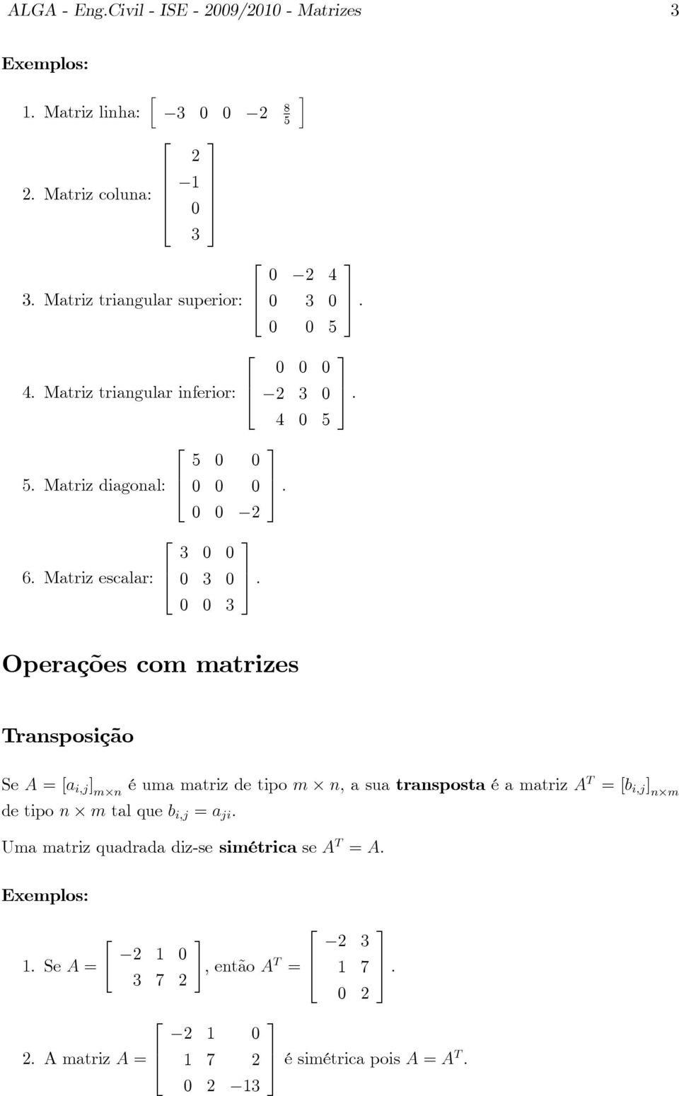 Matriz escalar: 0 0 0 0 0 0 0 0 0 0 : 0 0 0 0 0 0 0 : : : Operações com matrizes Transposição Se A = [a i;j ] mn é uma matriz de