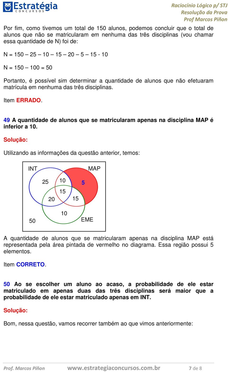 49 A quantidade de alunos que se matricularam apenas na disciplina é inferior a.