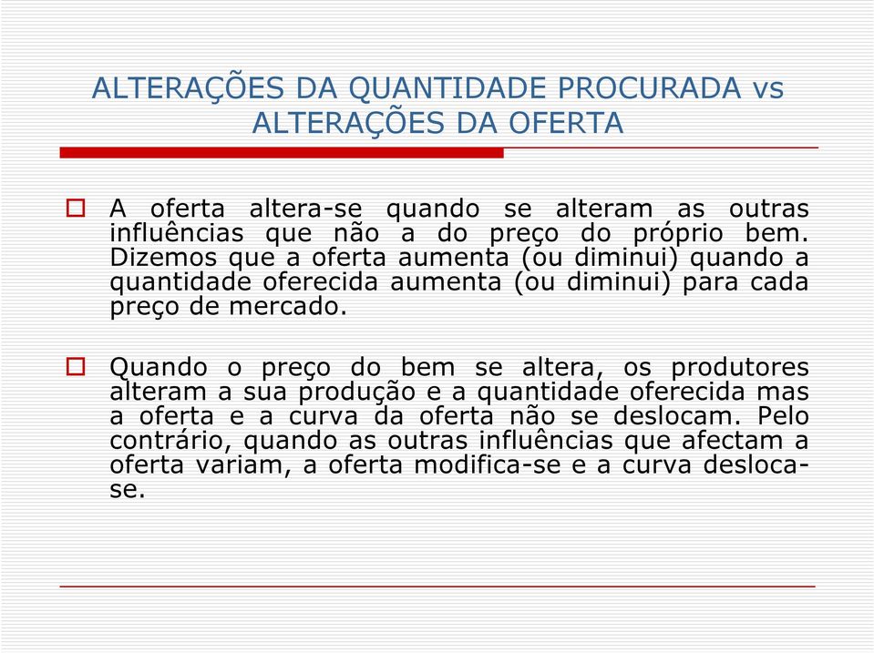 Dizemos que a oferta aumenta (ou diminui) quando a quantidade oferecida aumenta (ou diminui) para cada preço de mercado.