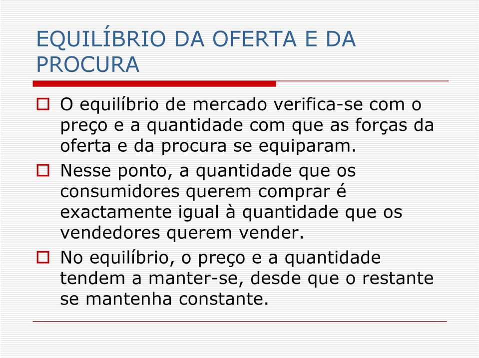 Nesse ponto, a quantidade que os consumidores querem comprar é exactamente igual à quantidade