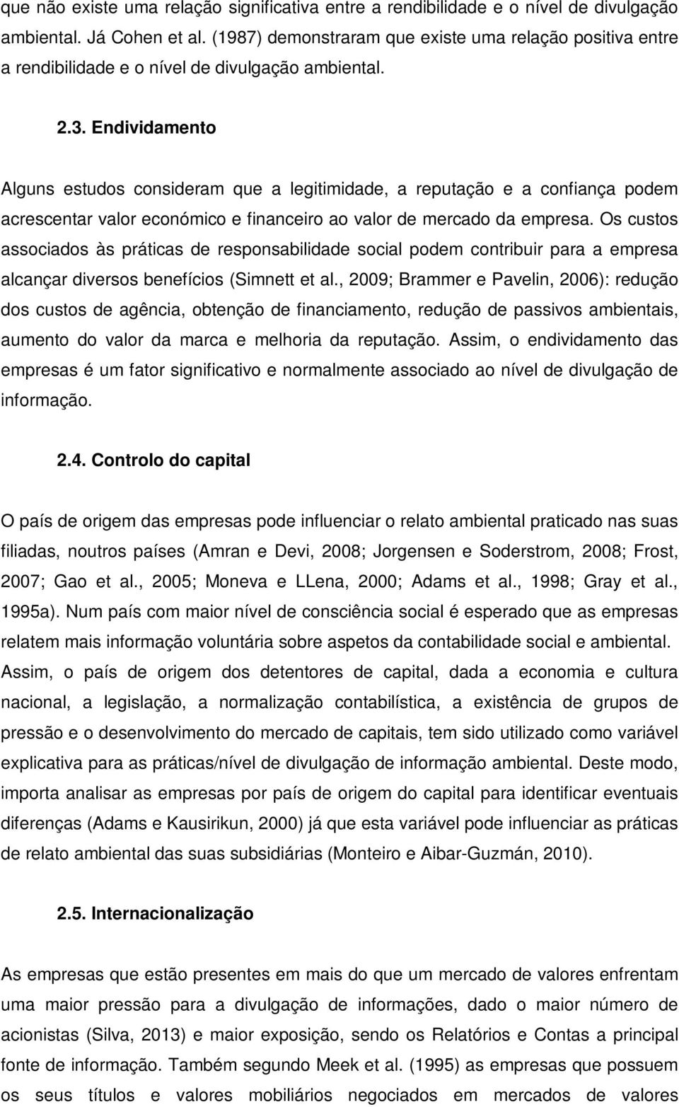 Endividamento Alguns estudos consideram que a legitimidade, a reputação e a confiança podem acrescentar valor económico e financeiro ao valor de mercado da empresa.