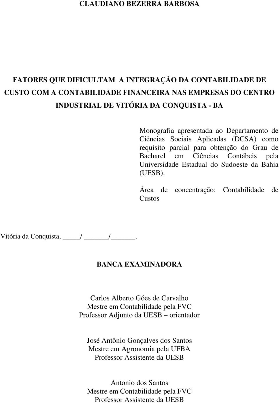 Sudoeste da Bahia (UESB). Área de concentração: Contabilidade de Custos Vitória da Conquista, / /.