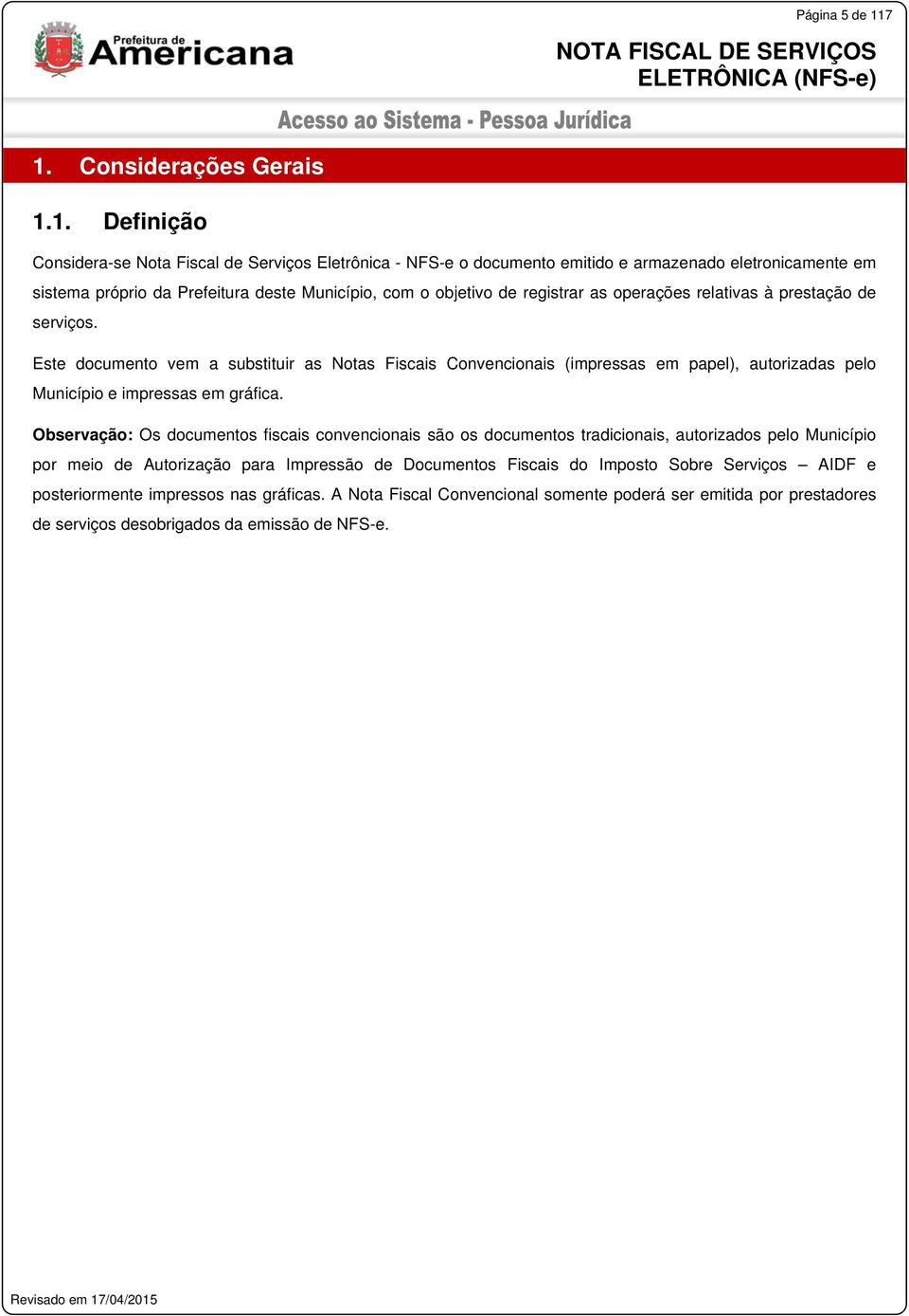 Município, com o objetivo de registrar as operações relativas à prestação de serviços.