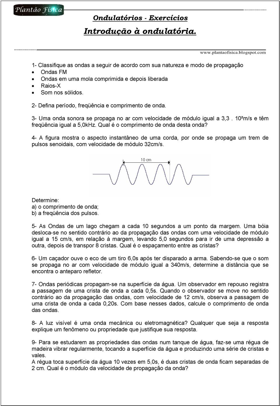 2- Defina período, freqüência e comprimento de onda. 3- Uma onda sonora se propaga no ar com velocidade de módulo igual a 3,3. 10²m/s e têm freqüência igual a 5,0kHz.