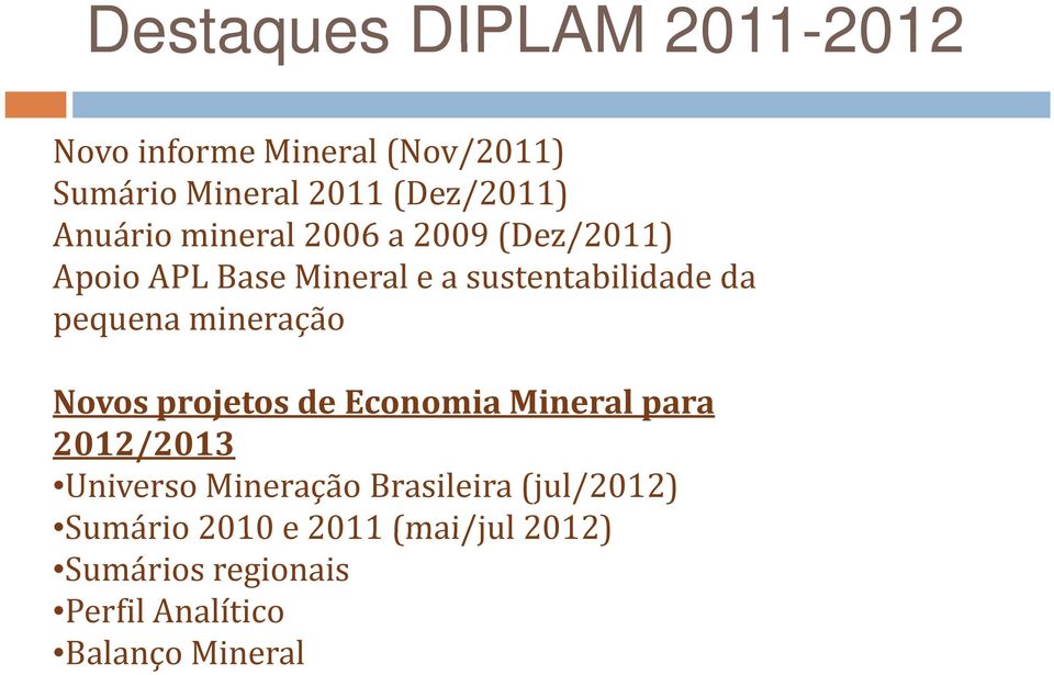 da pequena mineração Novos projetos de Economia Mineral para 2012/2013 Universo Mineração