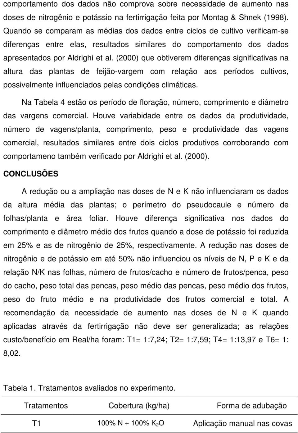 (2000) que obtiverem diferenças significativas na altura das plantas de feijão-vargem com relação aos períodos cultivos, possivelmente influenciados pelas condições climáticas.