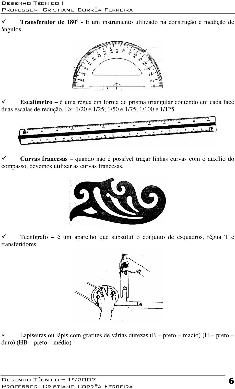 Ex: 1/20 e 1/25; 1/50 e 1/75; 1/100 e 1/125.