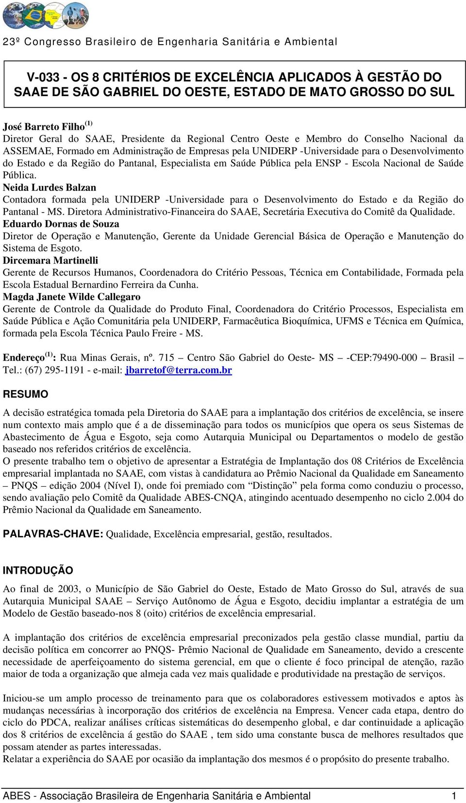 ENSP - Escola Nacional de Saúde Pública. Neida Lurdes Balzan Contadora formada pela UNIDERP -Universidade para o Desenvolvimento do Estado e da Região do Pantanal - MS.