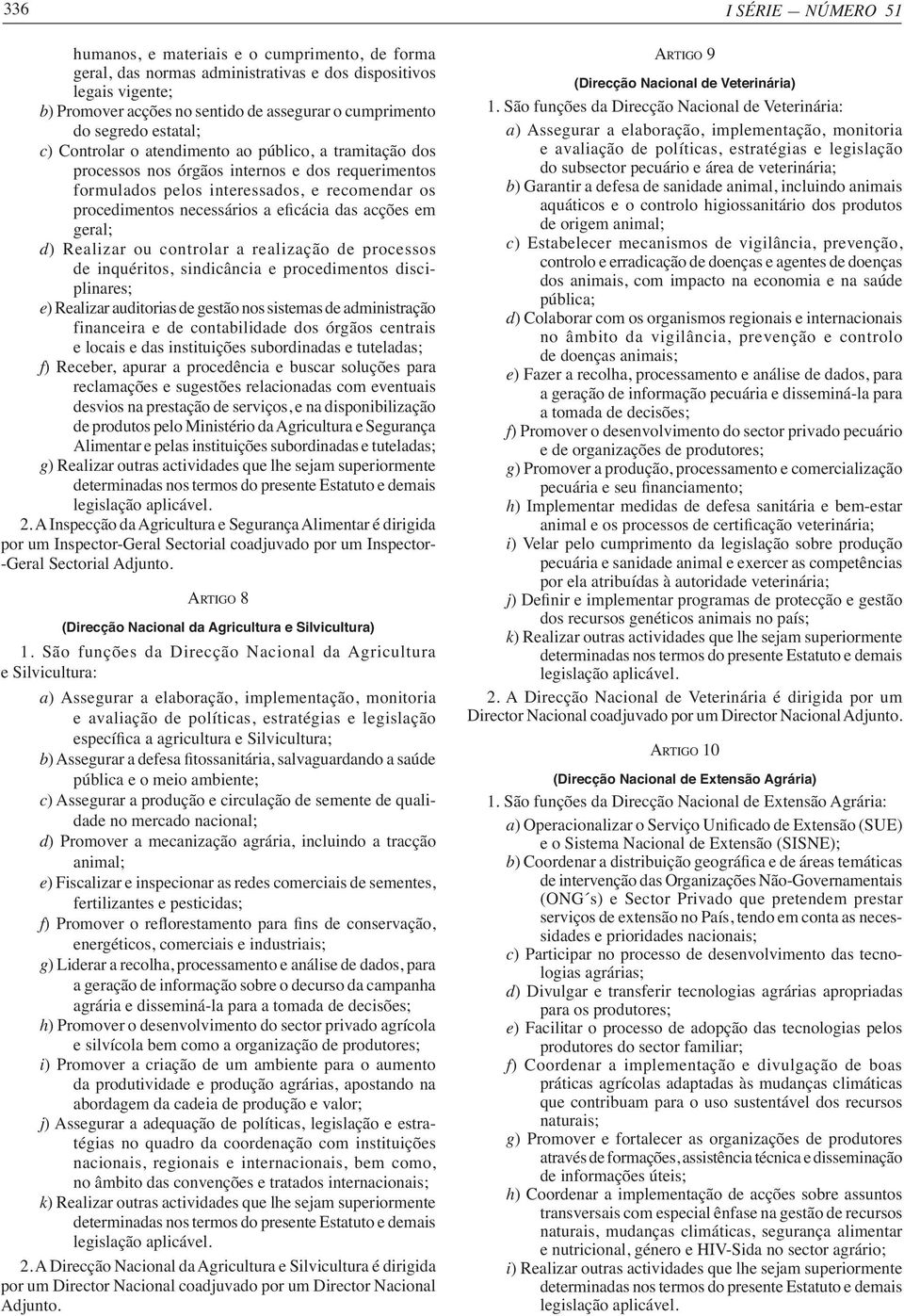 processos de inquéritos, sindicância e procedimentos disciplinares; e) Realizar auditorias de gestão nos sistemas de administração financeira e de contabilidade dos órgãos centrais e locais e das