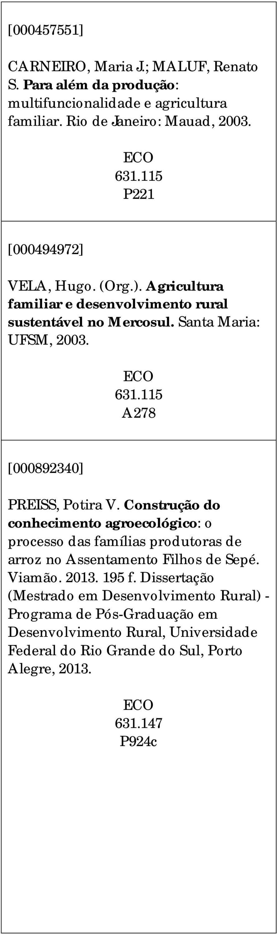 A278 [000892340] PREISS, Potira V. Construção do conhecimento agroecológico: o processo das famílias produtoras de arroz no Assentamento Filhos de Sepé.