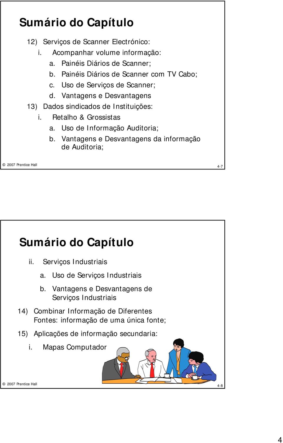 Retalho & Grossistas a. Uso de Informação Auditoria; b. Vantagens e Desvantagens da informação de Auditoria; 4-7 Sumário do Capítulo ii. Serviços Industriais a.