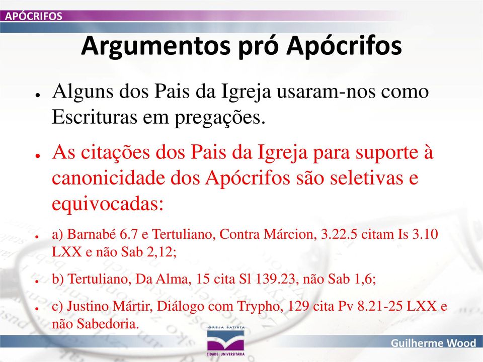 a) Barnabé 6.7 e Tertuliano, Contra Márcion, 3.22.5 citam Is 3.