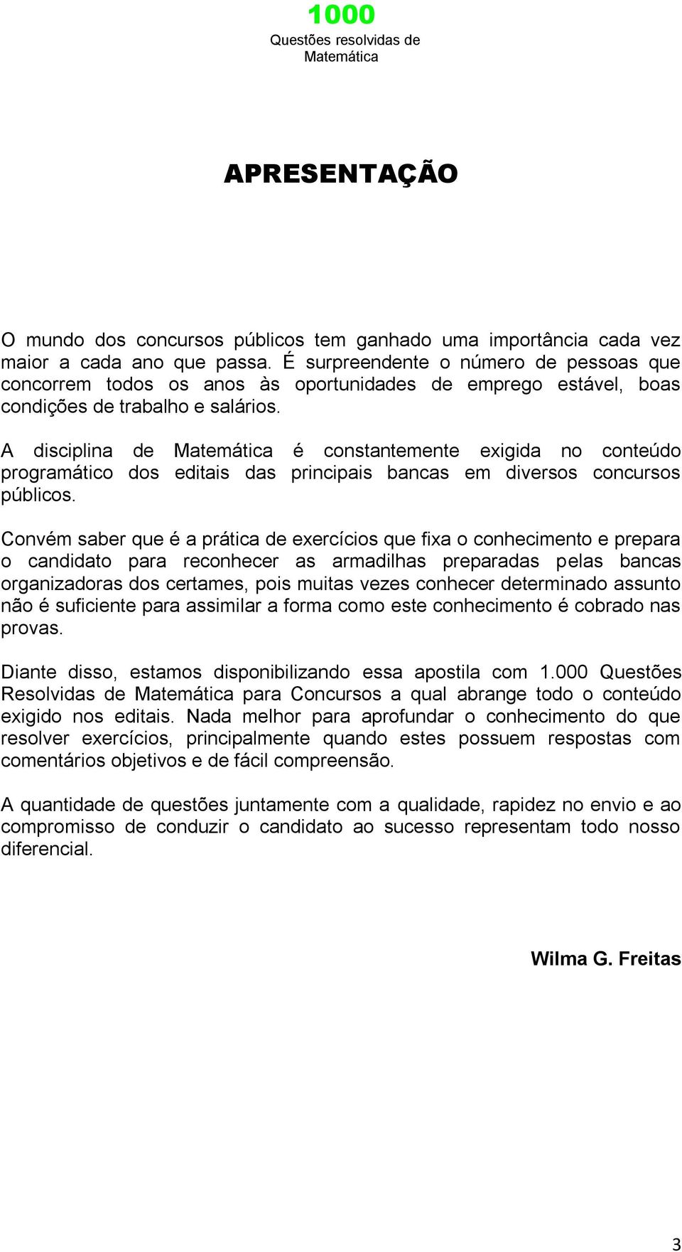 A disciplina de é constantemente exigida no conteúdo programático dos editais das principais bancas em diversos concursos públicos.