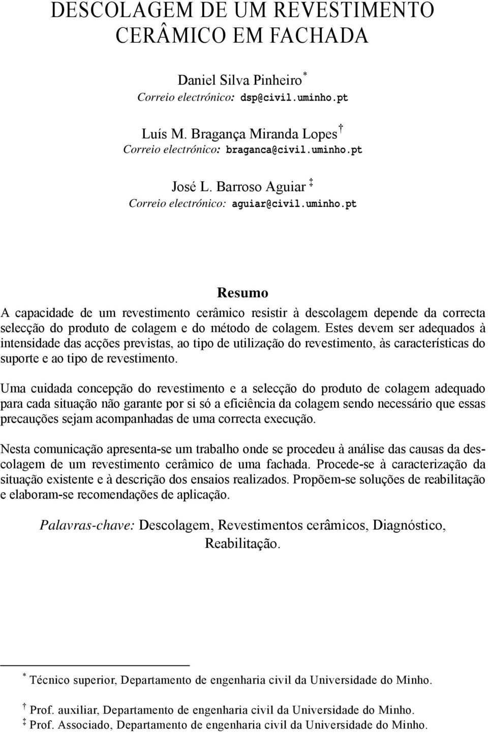 pt Resumo A capacidade de um revestimento cerâmico resistir à descolagem depende da correcta selecção do produto de colagem e do método de colagem.