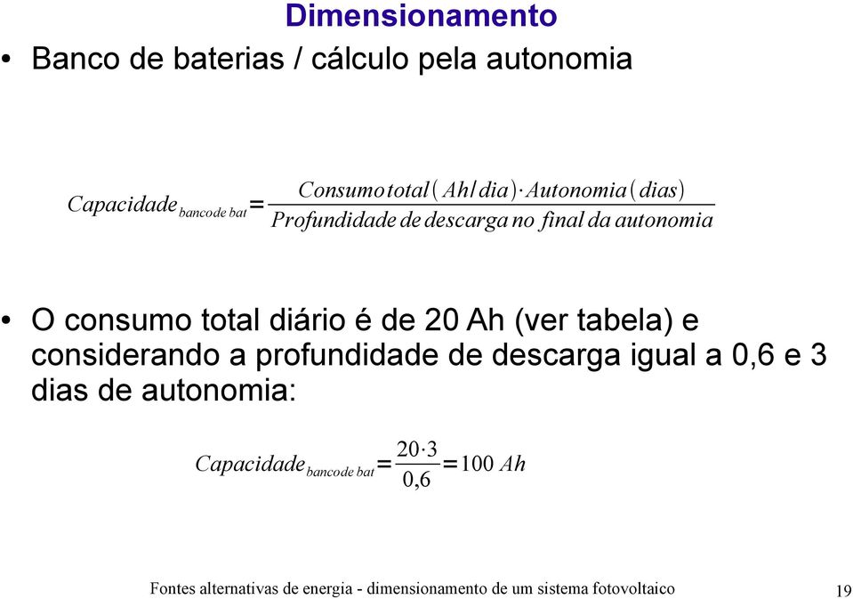 (ver tabela) e considerando a profundidade de descarga igual a 0,6 e 3 dias de autonomia: Capacidade