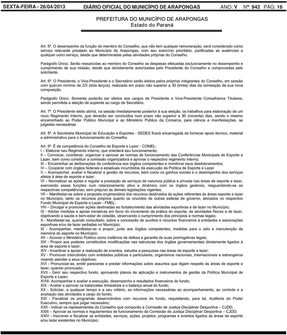 as ausências a qualquer outro serviço, desde que determinadas pelas atividades próprias do Conselho. Parágrafo Único.