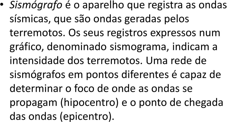 Os seus registros expressos num gráfico, denominado sismograma, indicam a intensidade dos