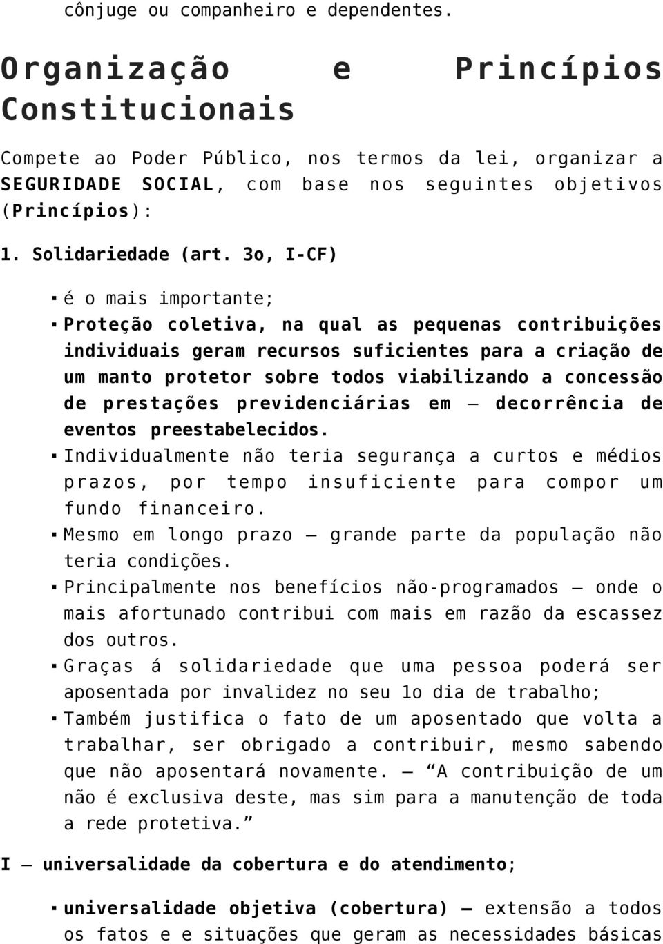 3o, I-CF) é o mais importante; Proteção coletiva, na qual as pequenas contribuições individuais geram recursos suficientes para a criação de um manto protetor sobre todos viabilizando a concessão de