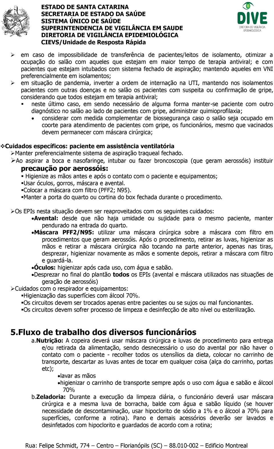 pacientes com outras doenças e no salão os pacientes com suspeita ou confirmação de gripe, considerando que todos estejam em terapia antiviral; neste último caso, em sendo necessário de alguma forma