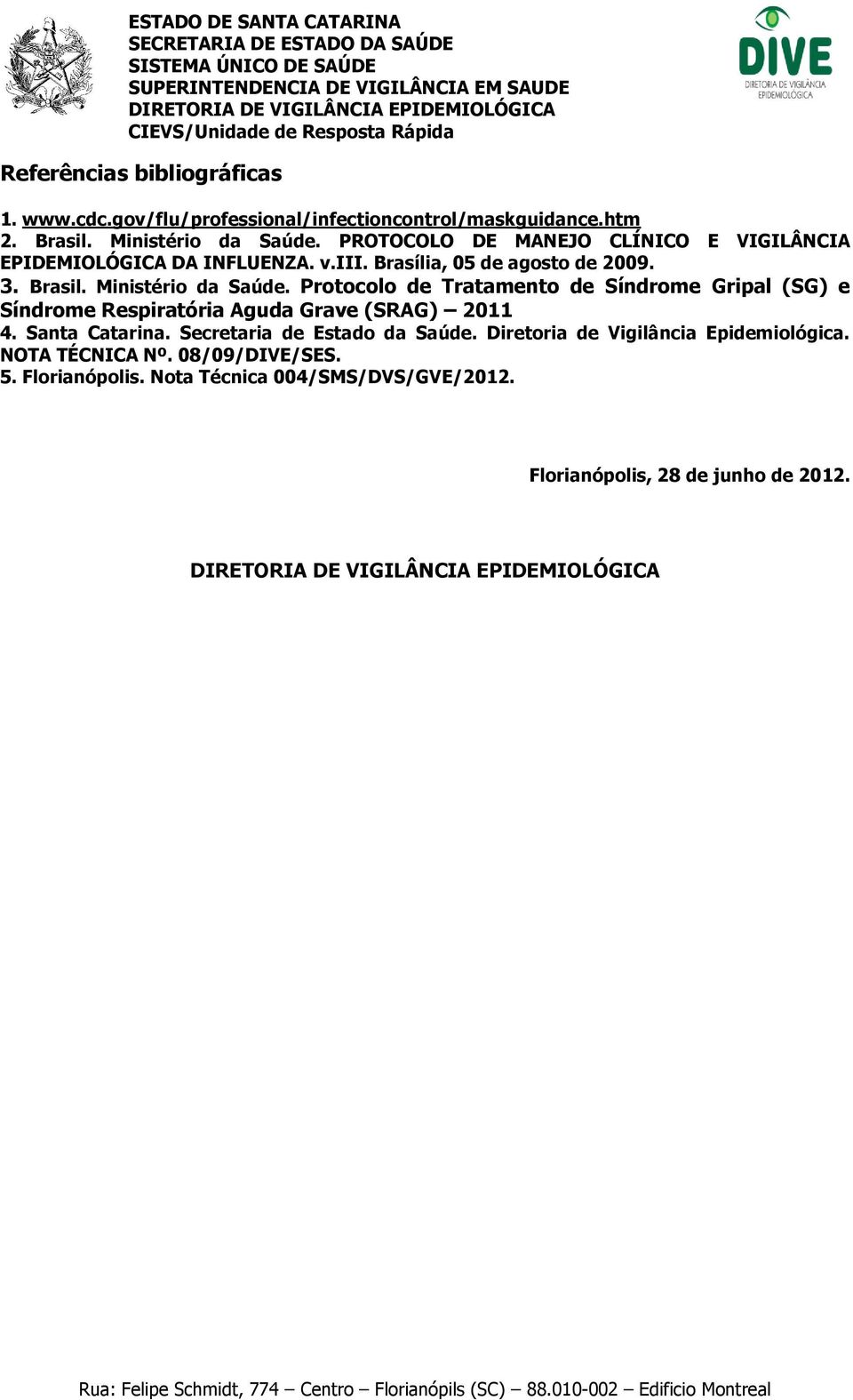 Protocolo de Tratamento de Síndrome Gripal (SG) e Síndrome Respiratória Aguda Grave (SRAG) 2011 4. Santa Catarina.