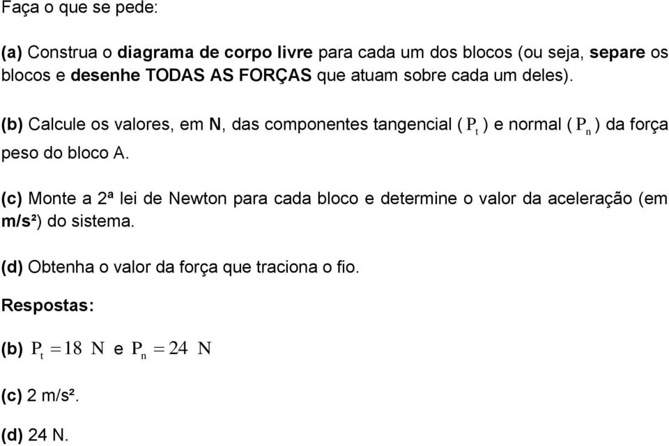 n (c) Monte a 2ª lei de Newton para cada bloco e determine o valor da aceleração