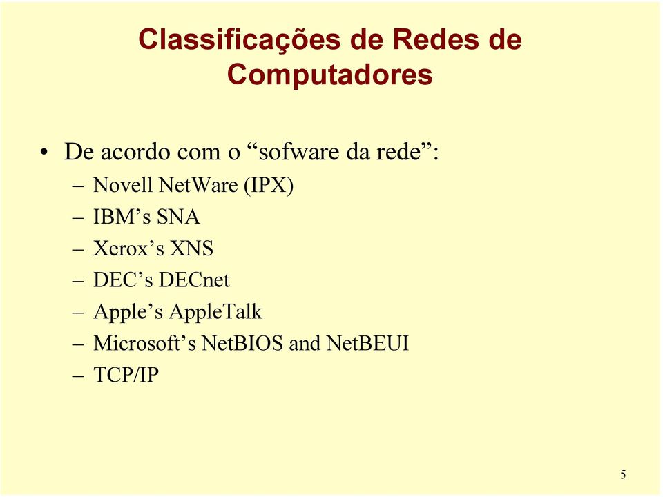 (IPX) IBM s SNA Xerox s XNS DEC s DECnet Apple