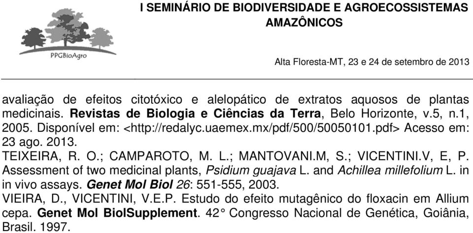 ; VICENTINI.V, E, P. Assessment of two medicinal plants, Psidium guajava L. and Achillea millefolium L. in in vivo assays. Genet Mol Biol 26: 551-555, 2003.