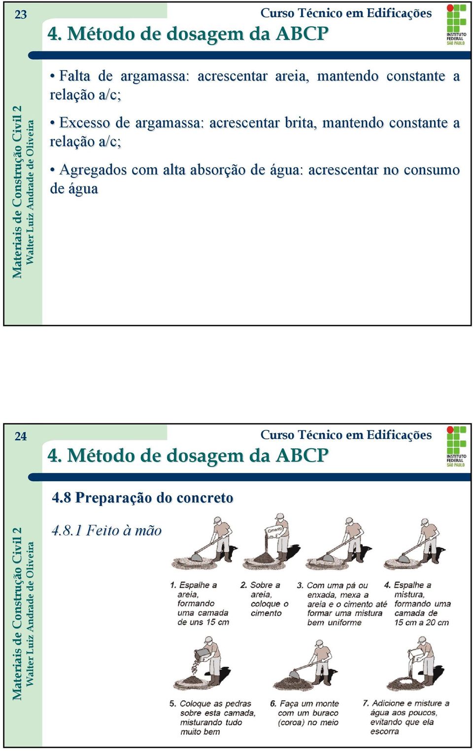 constante a relação a/c; Agregados com alta absorção de água: