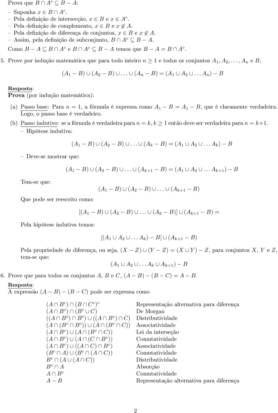 .., A n e B, Prova (por indução matemática): (A B) (A 2 B)... (A n B) = (A A 2... A n ) B (a) Passo base: Para n =, a fórmula é expressa como A B = A B, que é claramente verdadeira.