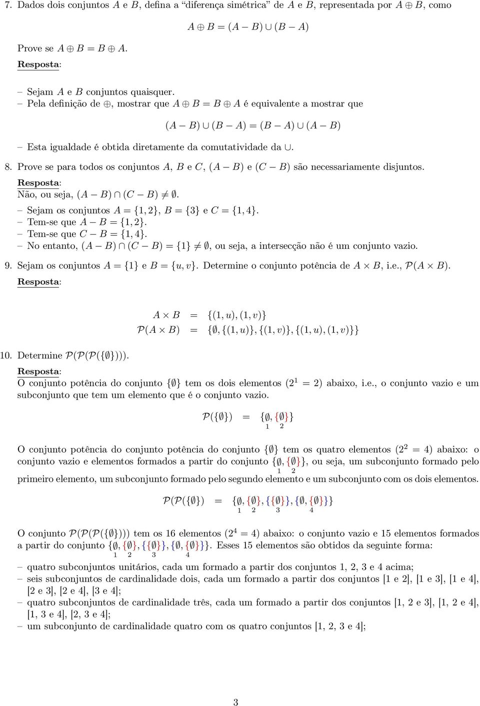 Prove se para todos os conjuntos A, B e C, (A B) e (C B) são necessariamente disjuntos. Não, ou seja, (A B) (C B). Sejam os conjuntos A = {, 2}, B = {3} e C = {, 4}. Tem-se que A B = {, 2}.