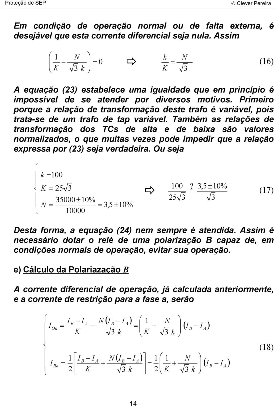 Primeiro porque relção de trnsformção deste trfo é vriável, pois trt-se de um trfo de tp vriável.