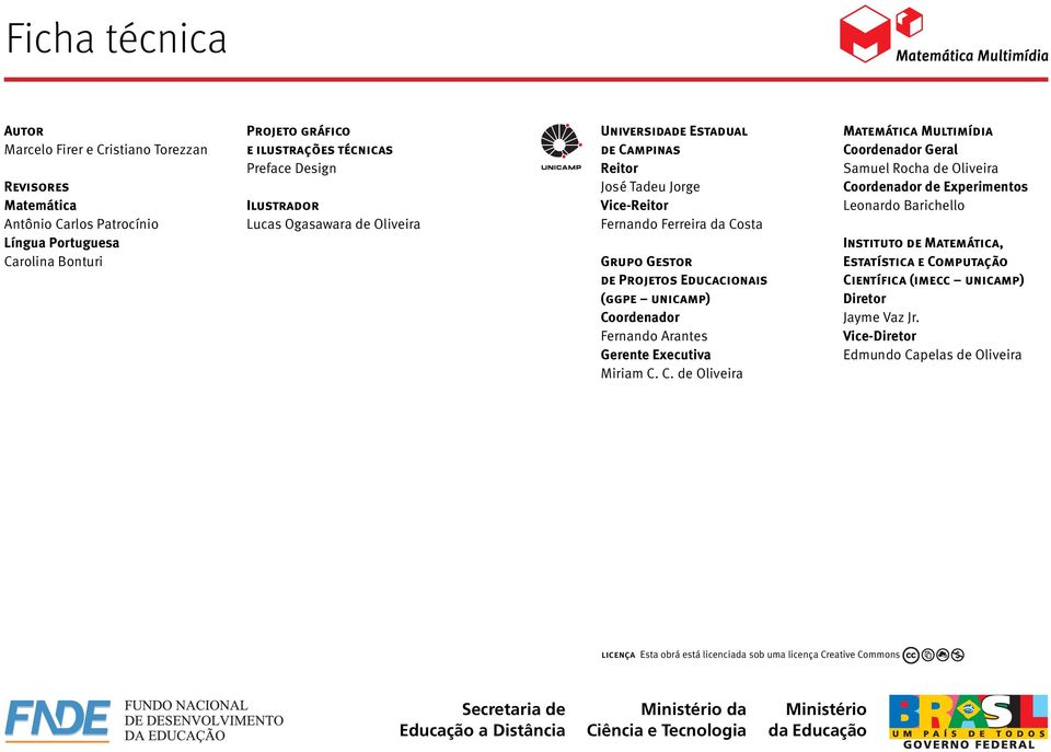 Coordenador Fernando Arantes Gerente Executiva Miriam C.